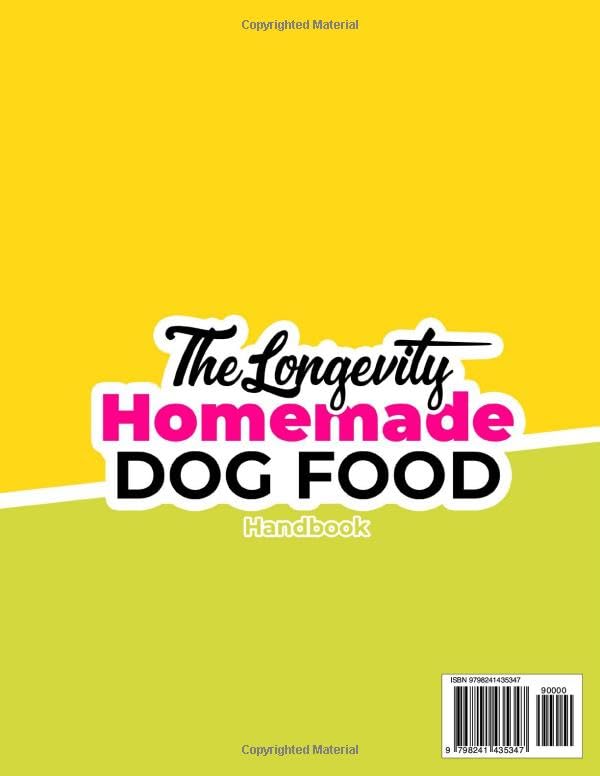 The Longevity Homemade Dog Food Handbook: Give Your Dog a Longer, Healthier Life With Natural, Vet-Guided Recipes That Make Every Meal Safe, Balanced, Easy, and Full of Love