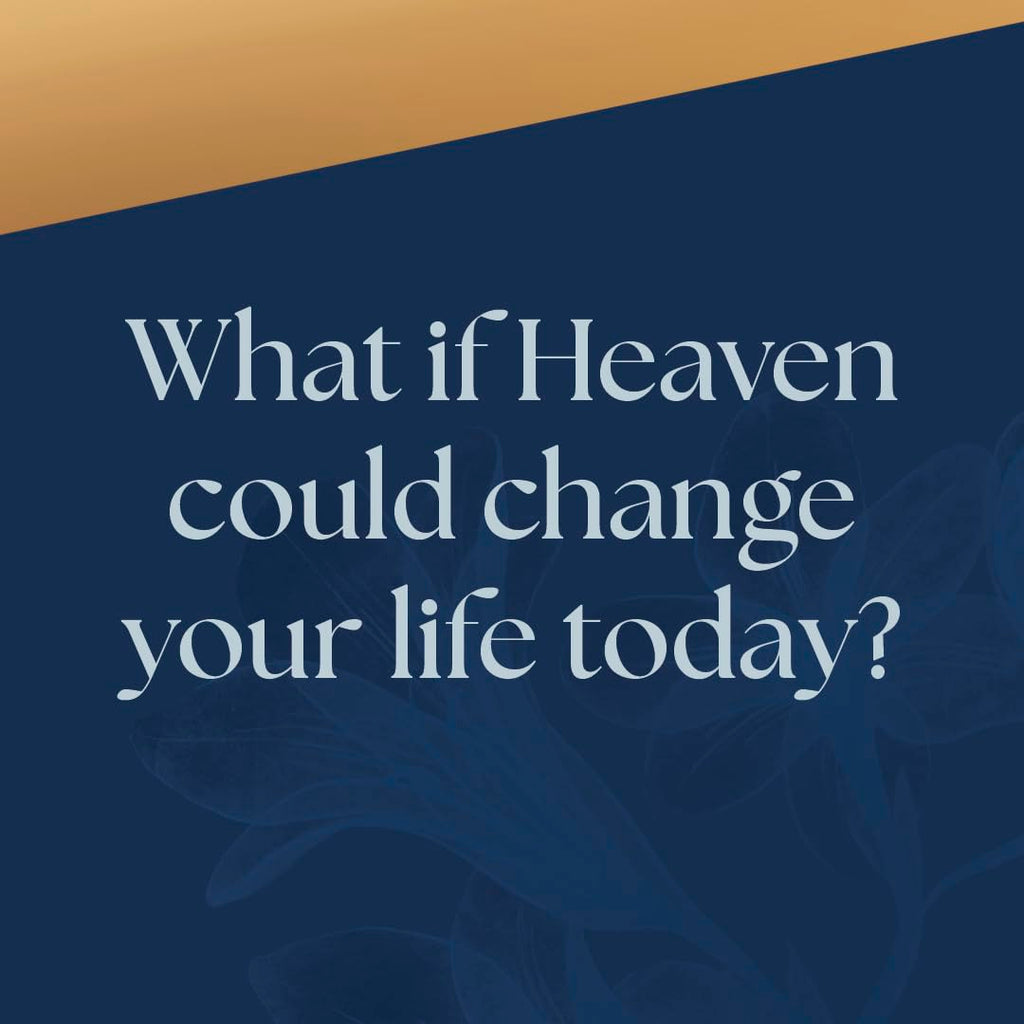 Heaven for Today: 60 Devotions on How the Life to Come Changes Your Life Right Now