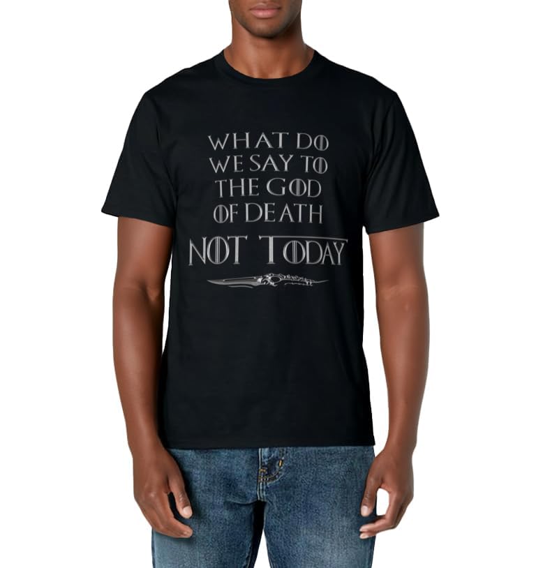 There is Only One Thing We Say to Death Not Today T-Shirt