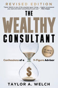 The Wealthy Consultant: Confessions of a 9-Figure Advisor