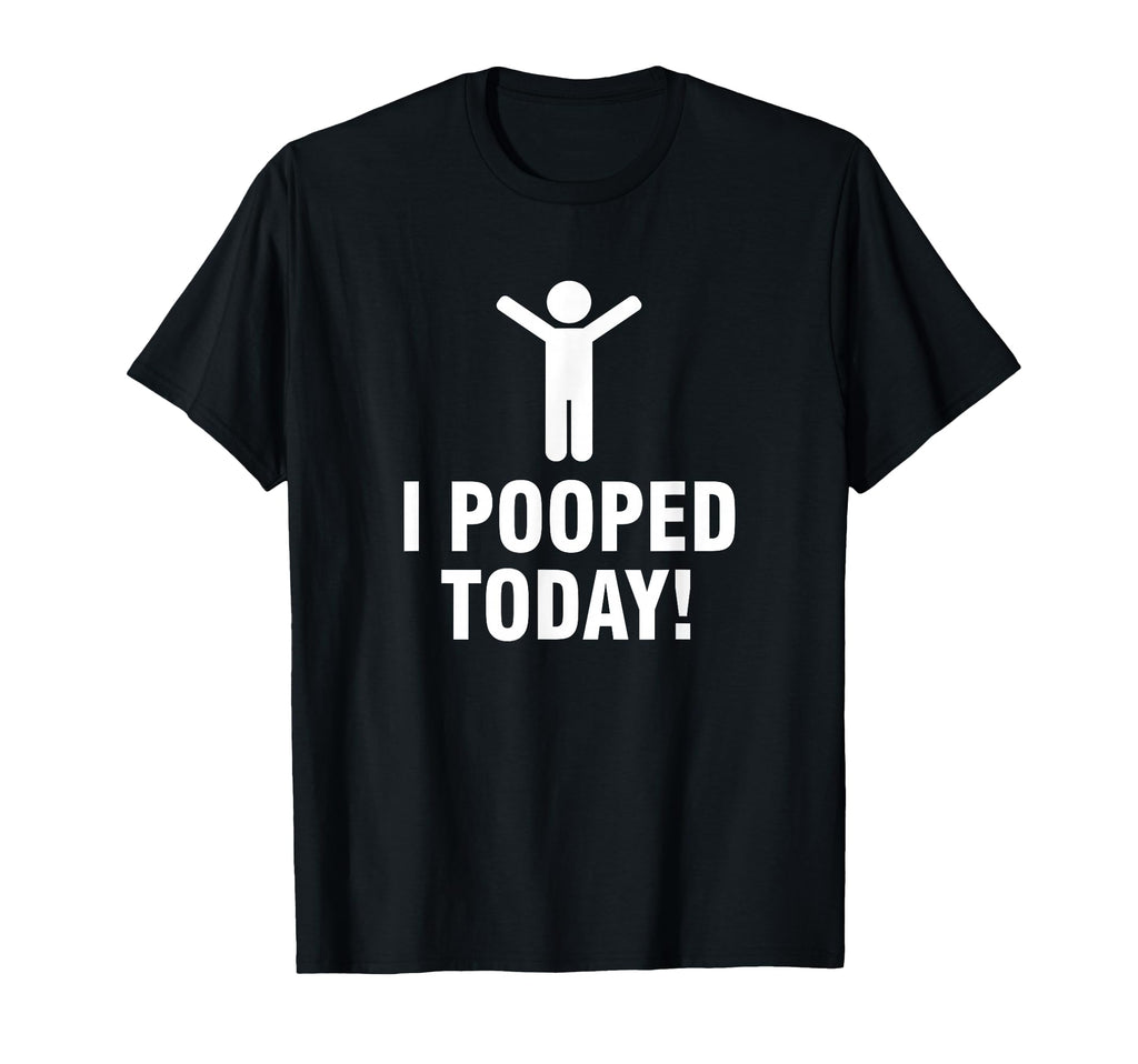 I Pooped Today T-Shirt