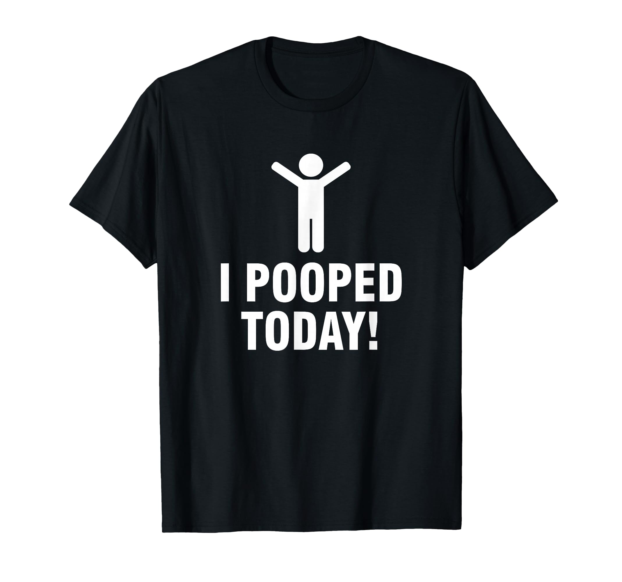 I Pooped Today T-Shirt
