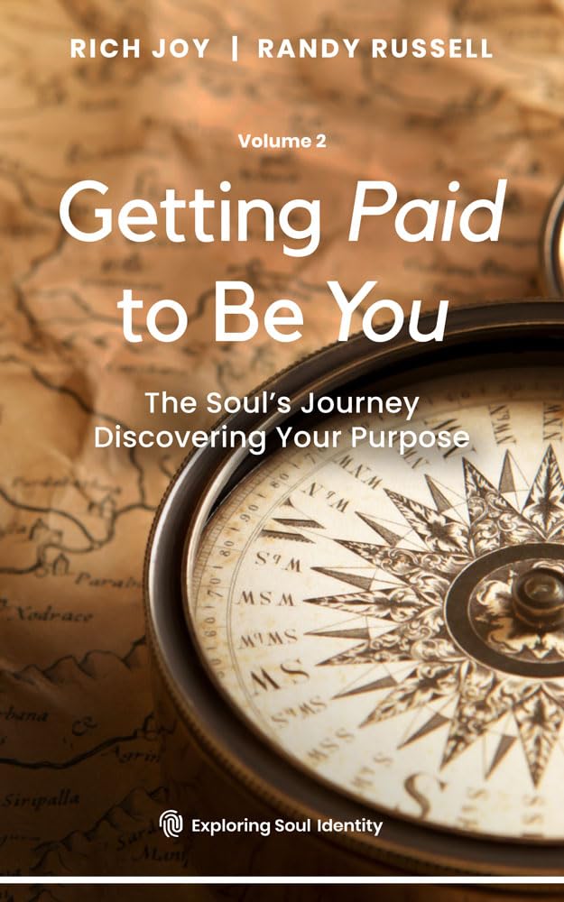 Getting Paid to Be You: The Soul's Journey, Discovering Your Purpose