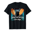 Today i Will eat Two Corn Dogs T-Shirt
