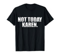 Not Today Karen T-Shirt