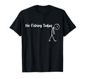 Funny Sad Stick Figure Fishing Lover, No Fishing Today T-Shirt