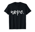 Nope - Funny Cute Sarcastic Design for Women, Men, and Youth T-Shirt Small