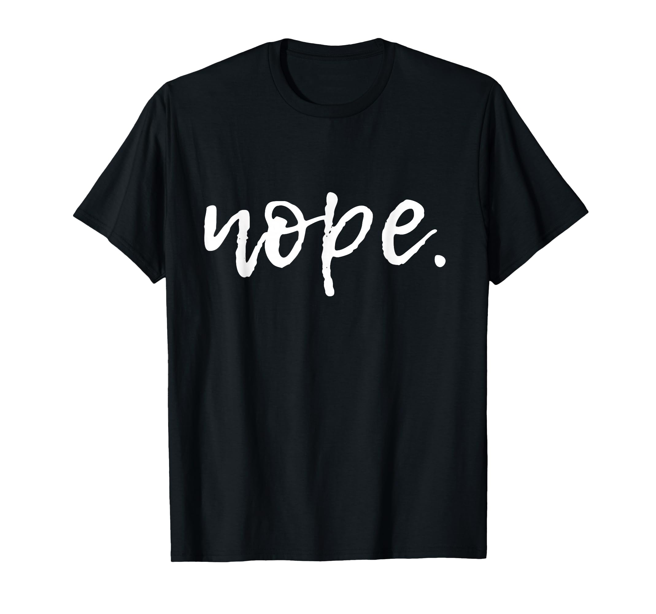 Nope - Funny Cute Sarcastic Design for Women, Men, and Youth T-Shirt Small