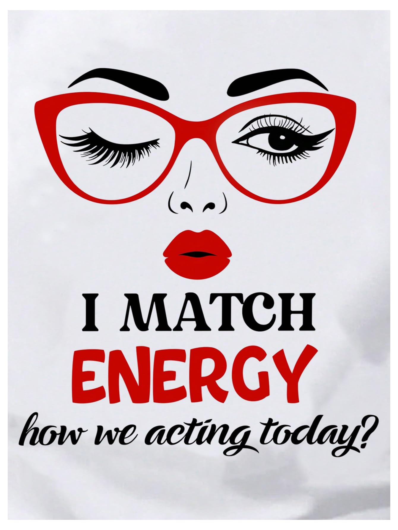 I Match Energy So How we Acting Today T-Shirt Gift Women Funny Sarcastic Shirt Humor Tee Shirts Black l