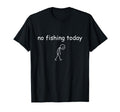 Funny Fishing Lover, No Fishing Today T-Shirt