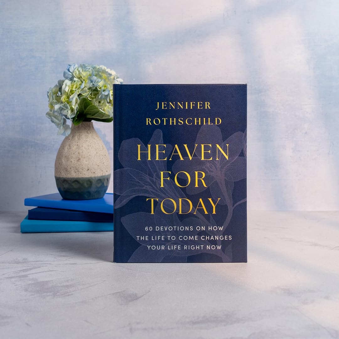 Heaven for Today: 60 Devotions on How the Life to Come Changes Your Life Right Now
