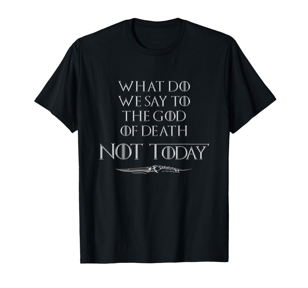 There is Only One Thing We Say to Death Not Today T-Shirt