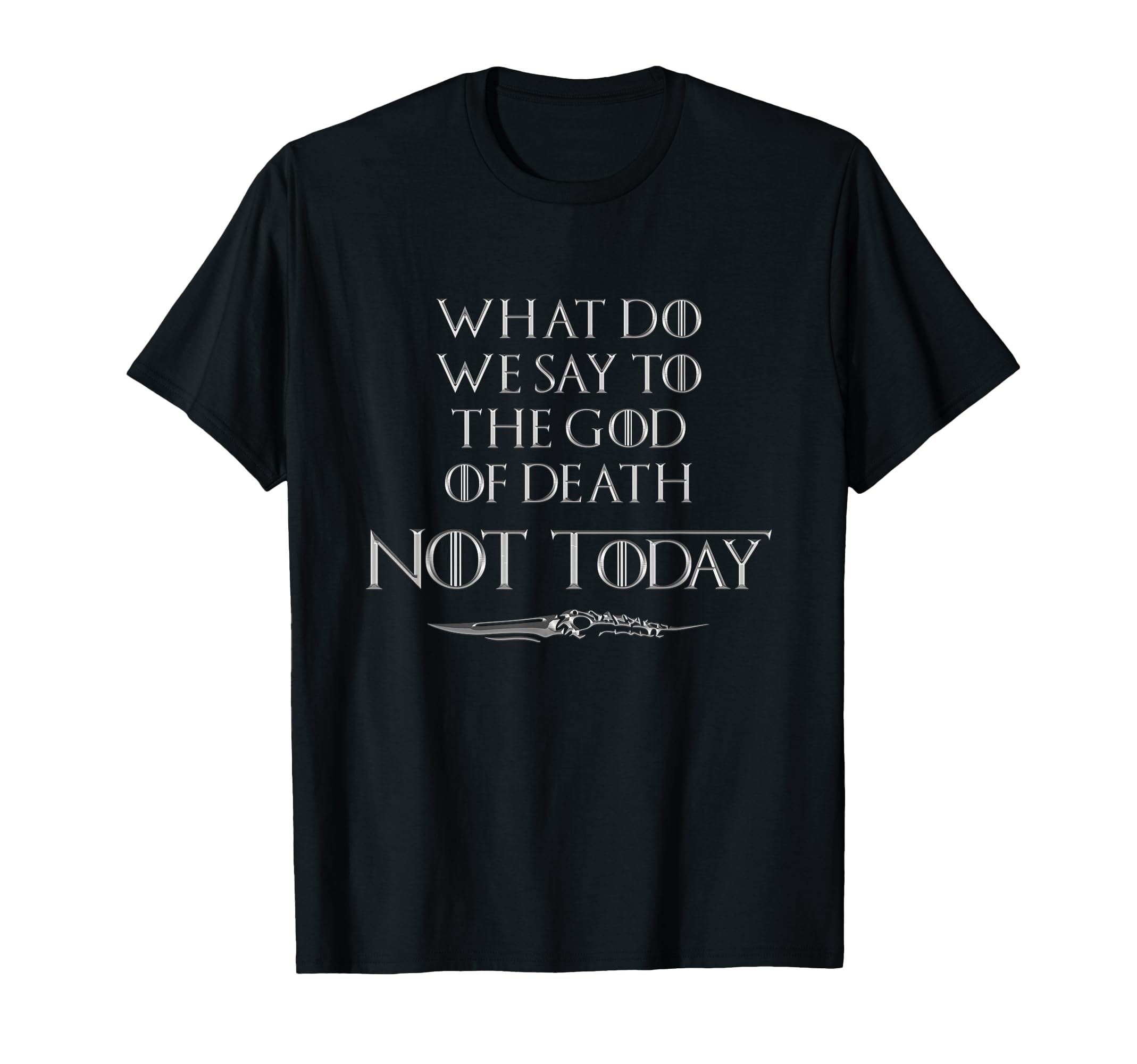 There is Only One Thing We Say to Death Not Today T-Shirt