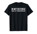 in My Defense I was Left Unsupervised Cool Funny T-Shirt
