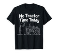 No Tractor Time Today Funny Farmer Farming Quote Minimalist T-Shirt