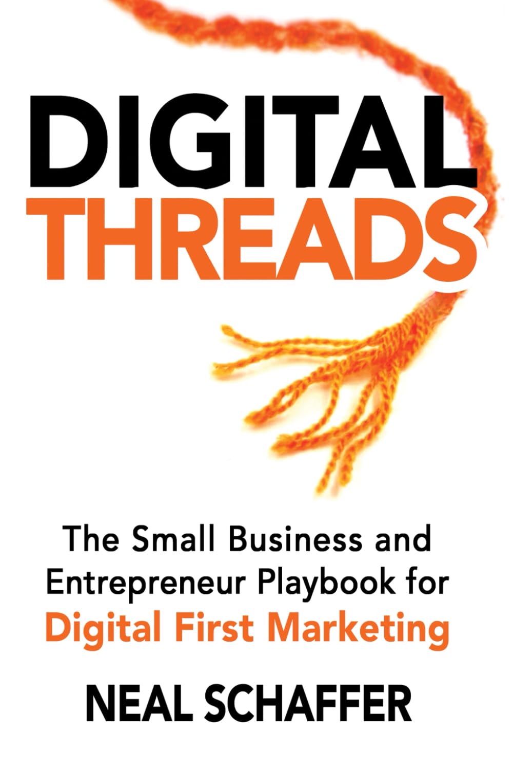 Digital Threads: The Small Business and Entrepreneur Playbook for Digital First Marketing