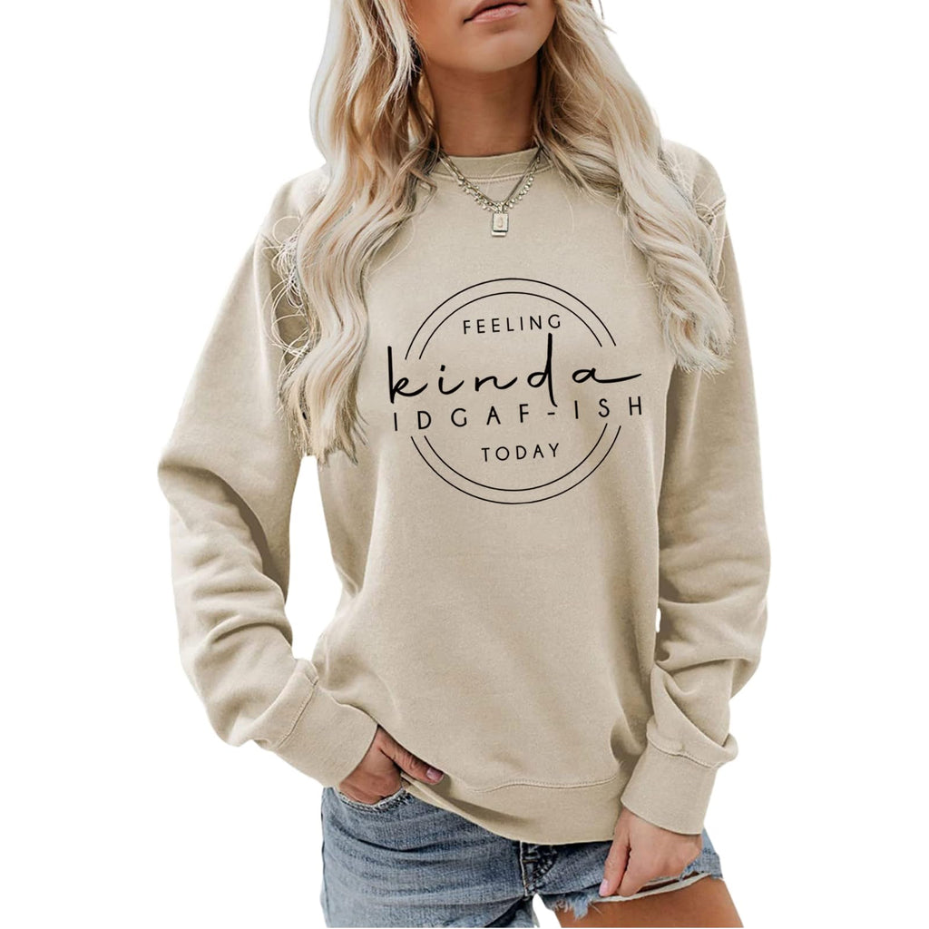 Sarcastic Sweatshirts for Women Feeling Kinda Idgaf-Ish Today Pullover Tops