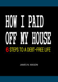 HOW I PAID OFF MY HOUSE: 6 STEPS TO A DEBT-FREE LIFE