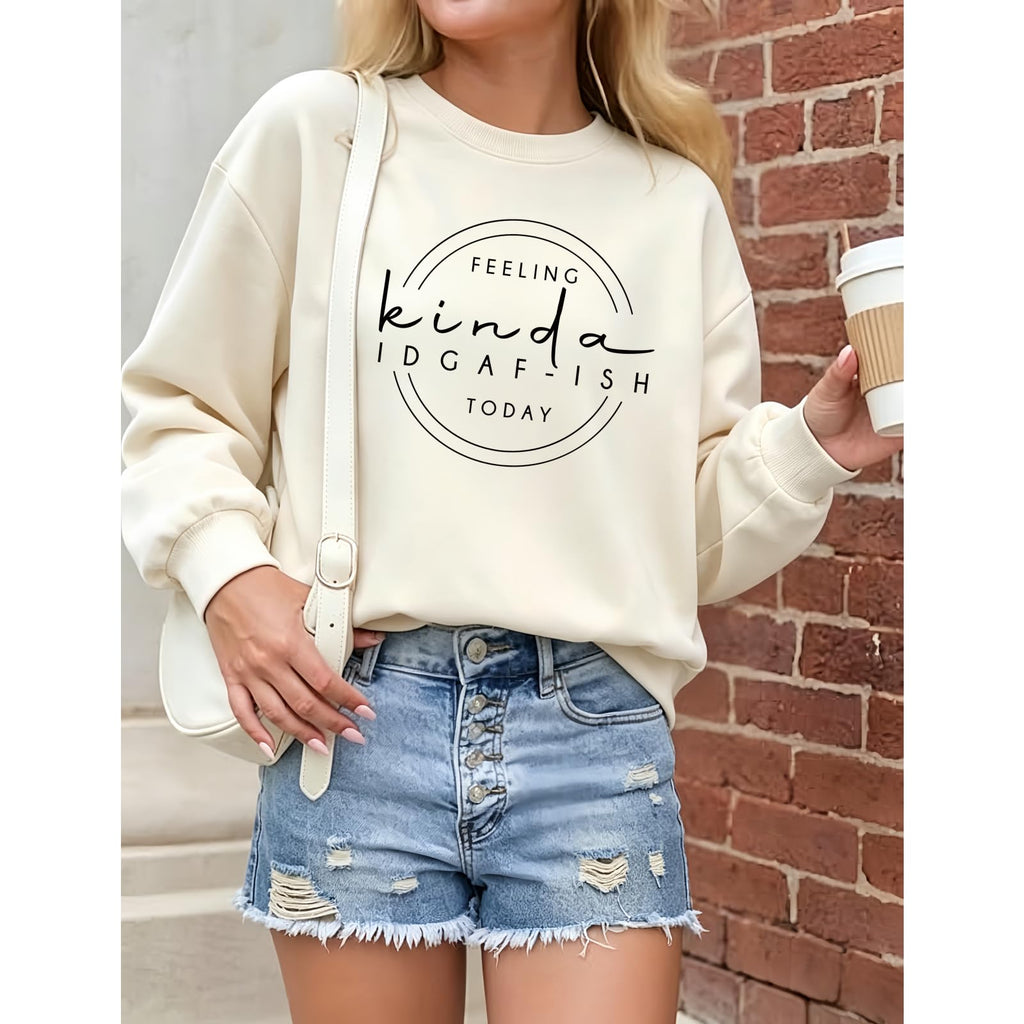 Sarcastic Sweatshirts for Women Feeling Kinda Idgaf-Ish Today Pullover Tops