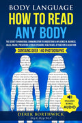Body Language How To Read Any Body: The Secret To Nonverbal Communication To Understand & Influence In, Business, Sales, Online, Presenting & Public Speaking, Healthcare, Attraction & Seduction
