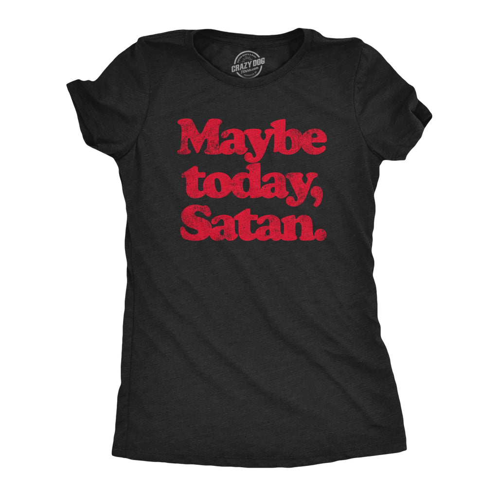 Halloween Womens T-Shirt Maybe Today Satan Funny Devil Joke Tees Black M