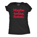 Halloween Womens T-Shirt Maybe Today Satan Funny Devil Joke Tees Black M