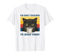 I'm Only Talking to Jesus Today Christian Black Cat Coffee T-Shirt