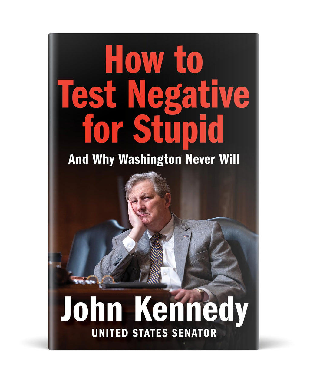 How to Test Negative for Stupid: And Why Washington Never Will―A Senator's Funny and Perceptive Takedown of Washington Politics