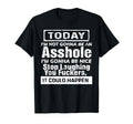 Today I'm Not Gonna Be an Asshole I'm Gonna Be Nice Stop T-Shirt