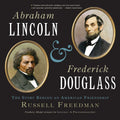 Abraham Lincoln and Frederick Douglass: The Story Behind an American Friendship – A Historical Biography About Parallel Lives That Changed U.S. History for Children (Ages 10-12)