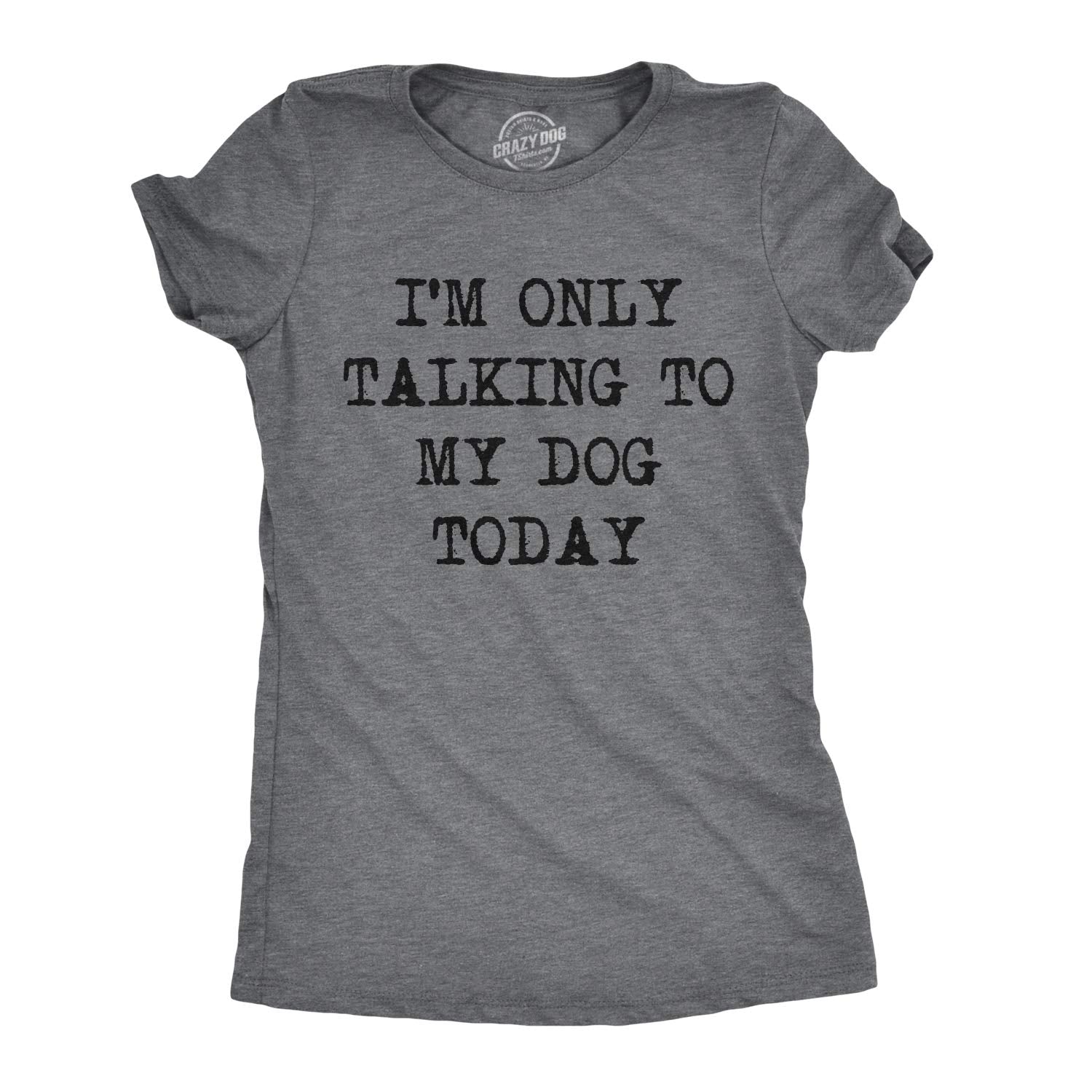 Im Only Talking to My Dog Today Funny Dog Mom Womens T Shirt Cute Grey S