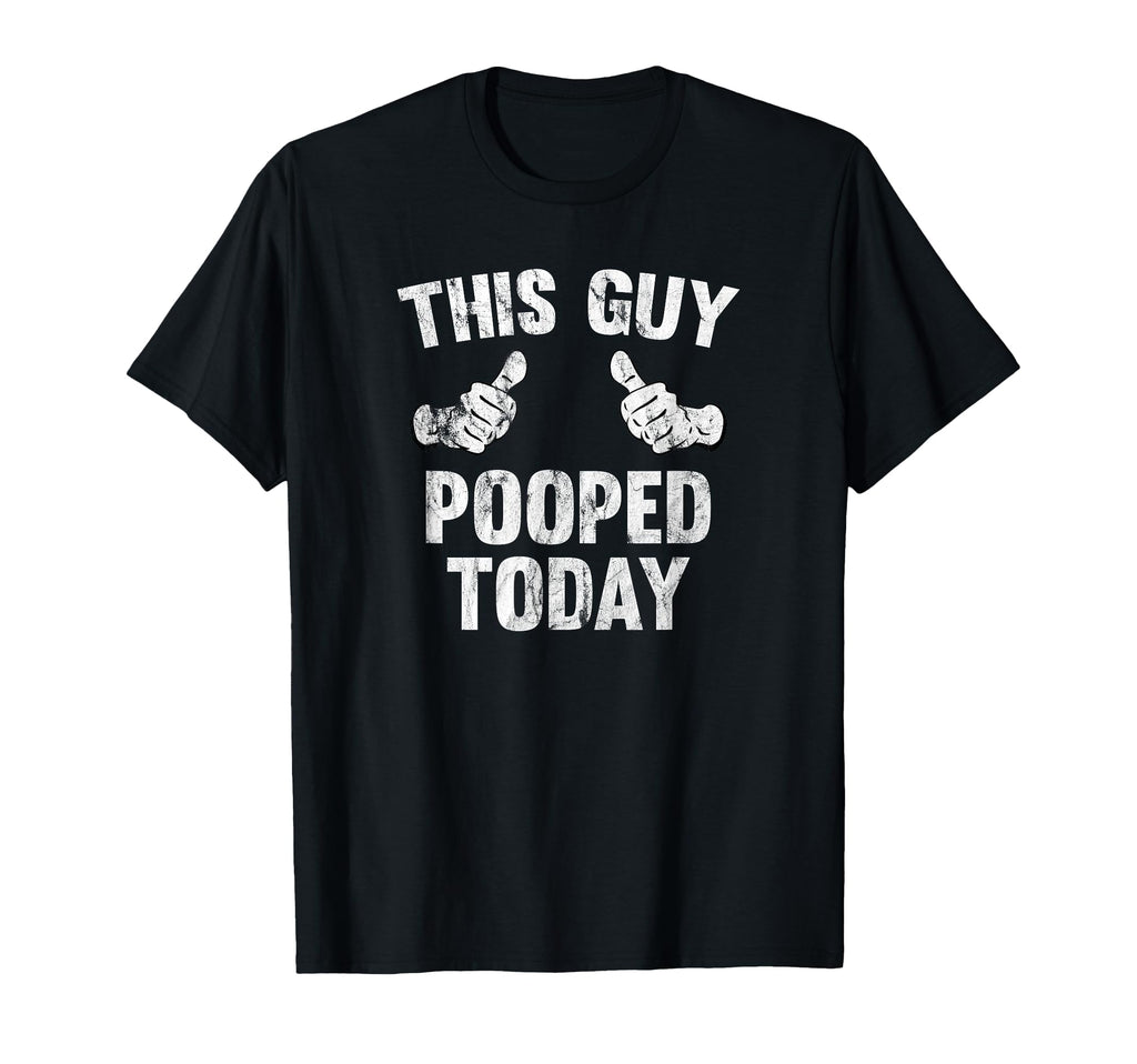 This Guy Pooped Today Funny T-Shirt T-Shirt