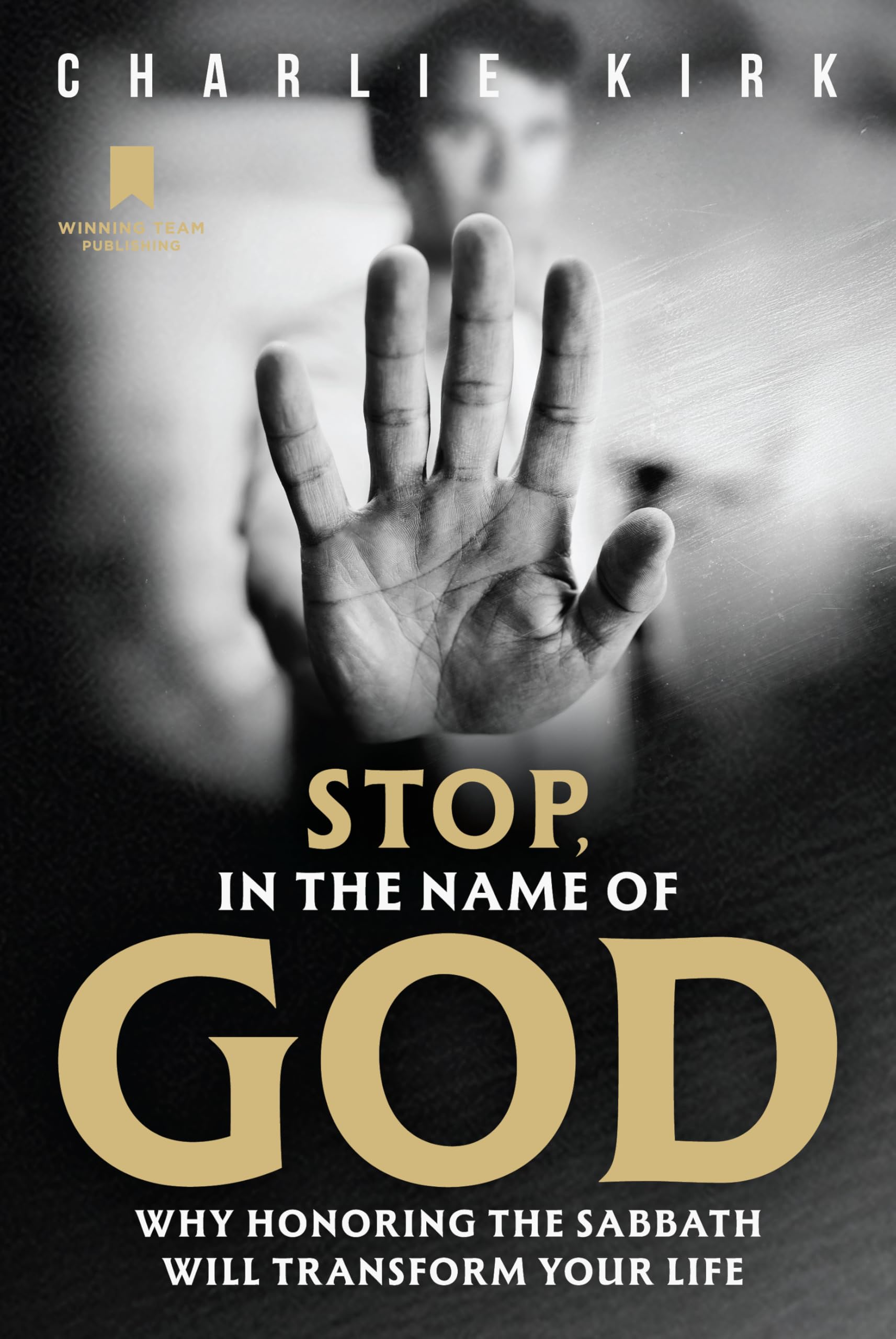 Stop, in the Name of God: Why Honoring the Sabbath Will Transform Your Life