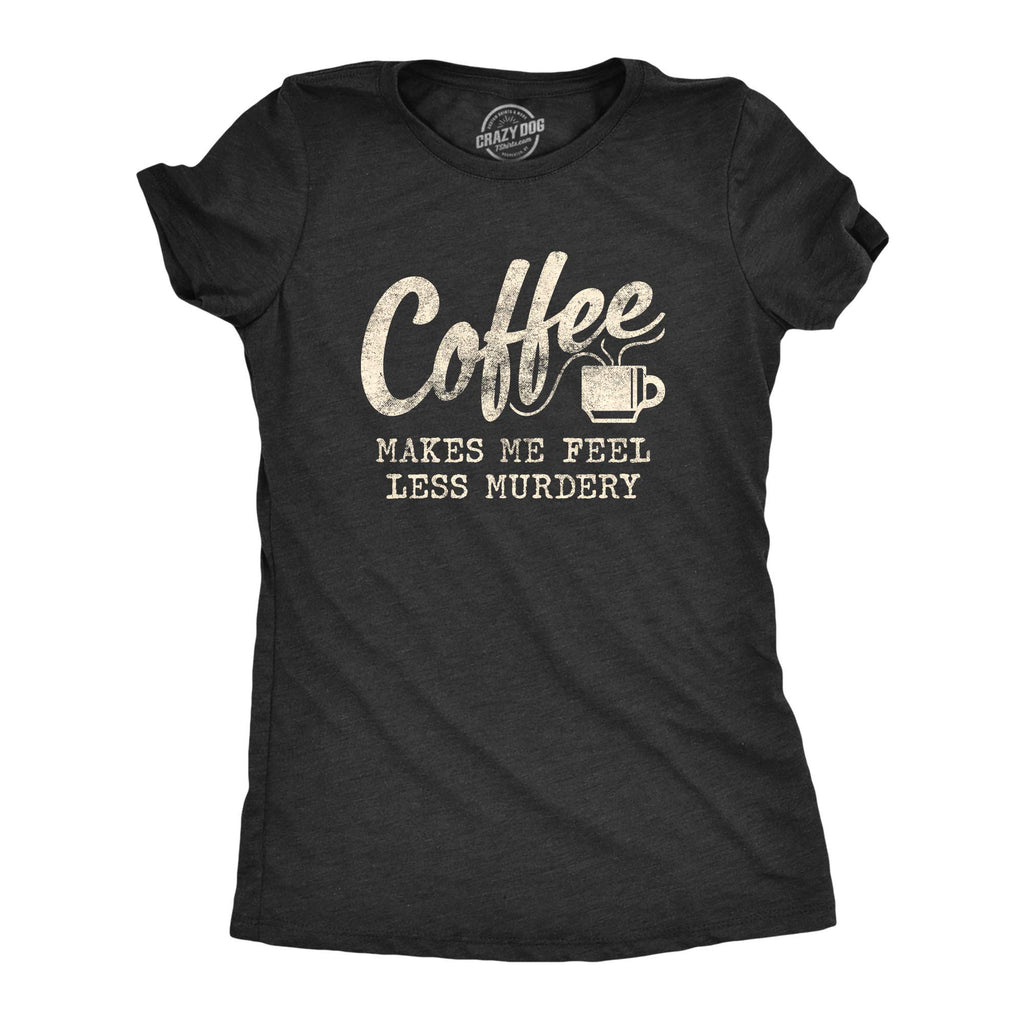 Womens Coffee Makes Me Feel Less Murdery T Shirt Funny Sarcastic Caffeine Funny T Shirts Sarcastic Tops for Women Cool Coffee Top Women's Novelty Tees Black - L
