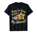 Today Im Going to Give It My Almost T-Shirt