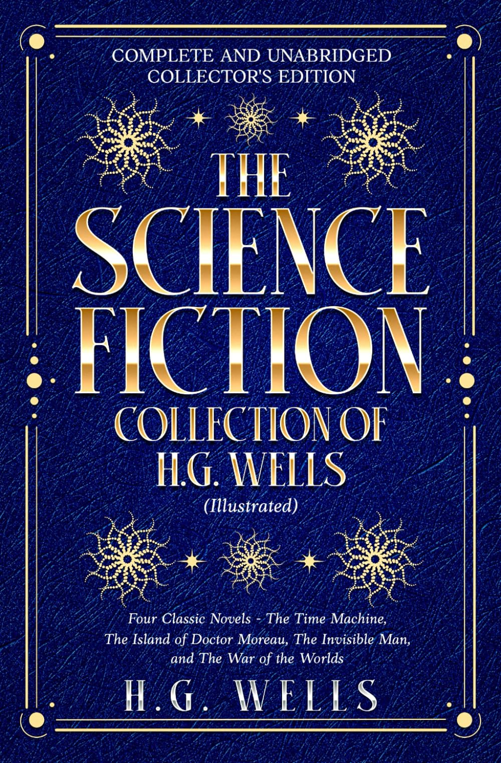 The Science Fiction Collection of H.G. Wells (Illustrated): Four Classic Novels: The Time Machine, The Island of Doctor Moreau, The Invisible Man, and The War of the Worlds