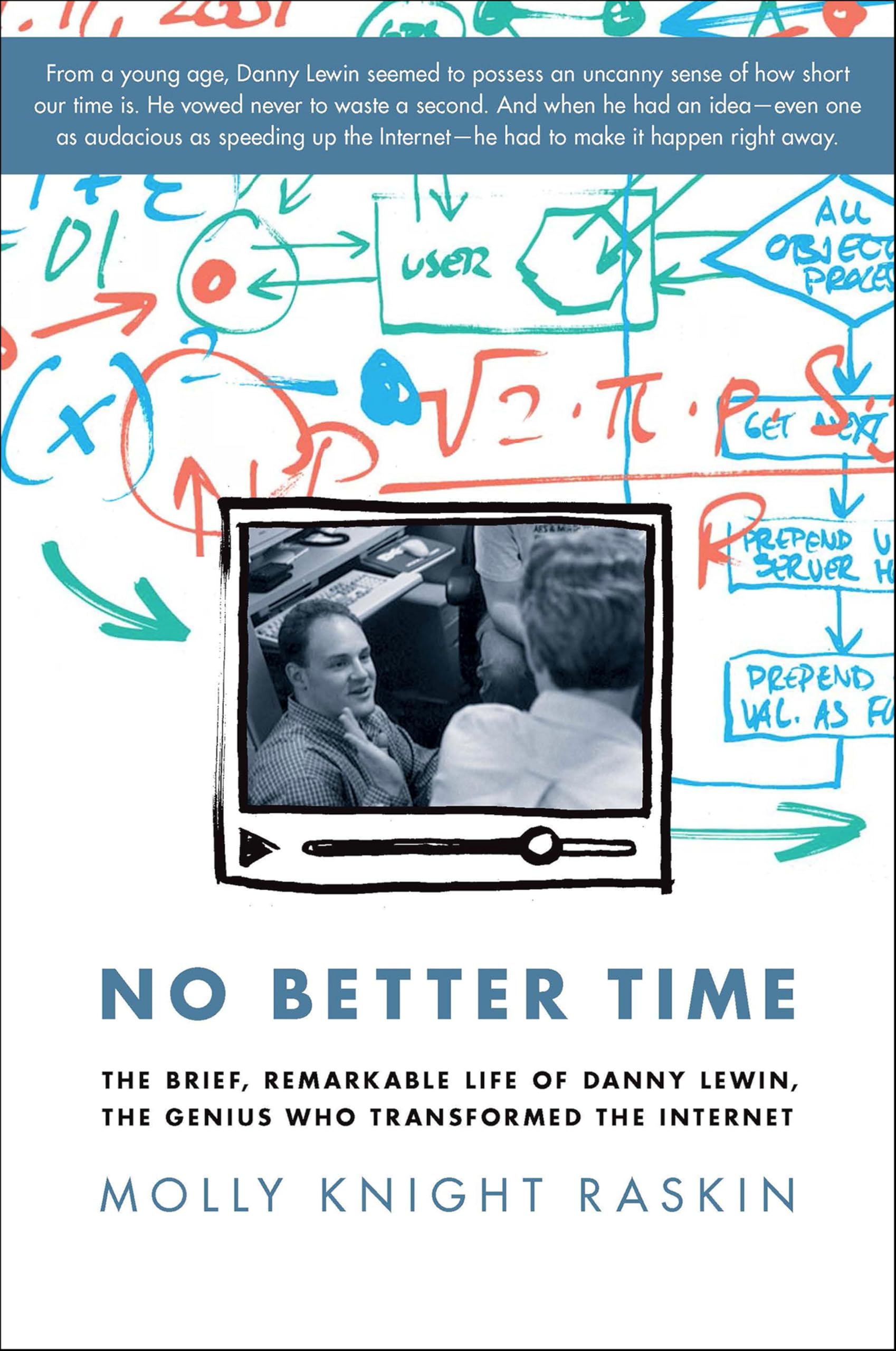 No Better Time: The Brief, Remarkable Life of Danny Lewin, the Genius Who Transformed the Internet