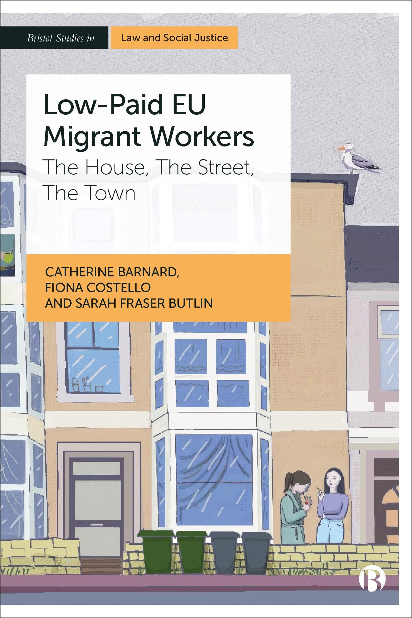 Low-Paid EU Migrant Workers: The House, The Street, The Town (Bristol Studies in Law and Social Justice)