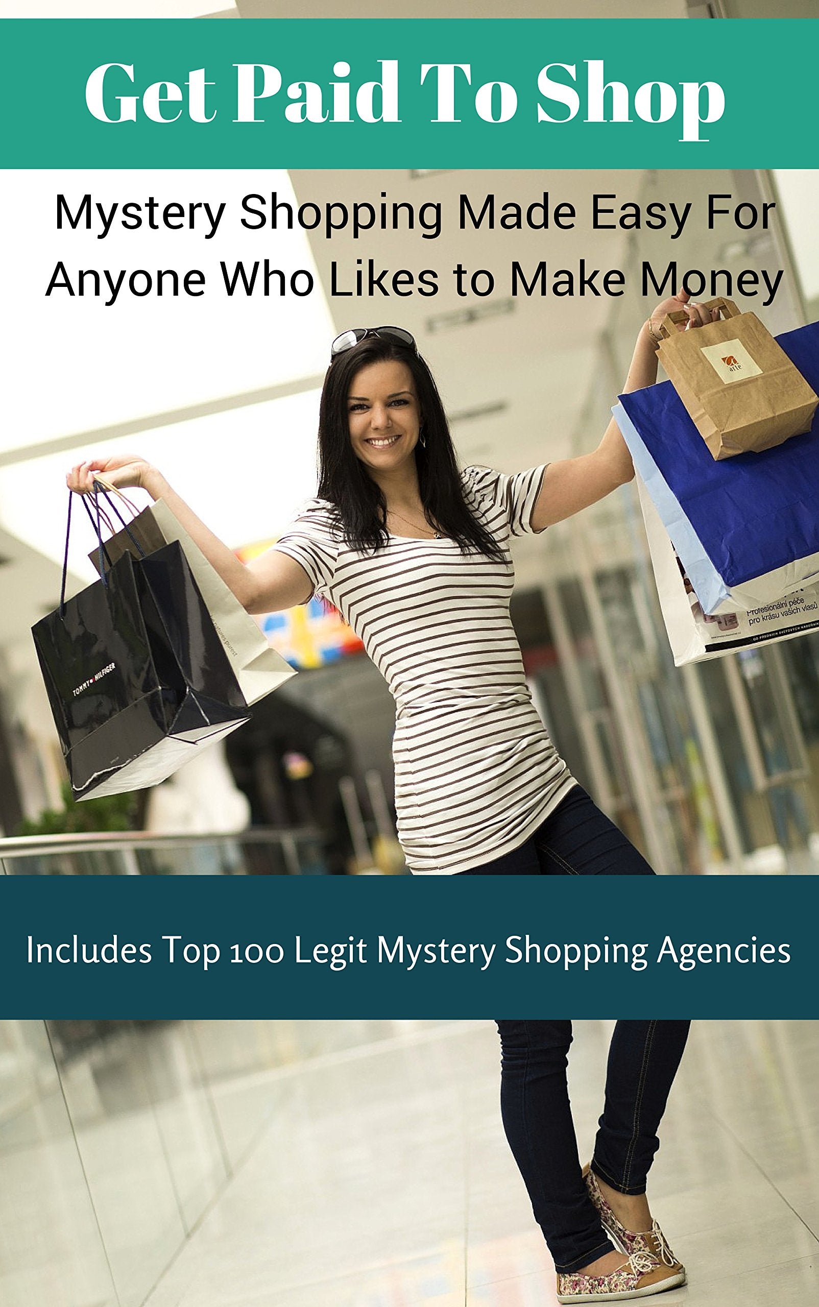 Get Paid To Shop: Mystery Shopping Made Easy For Anyone Who Likes to Make Money (+ Top 100 Legit Mystery Shopping Agencies You Can Join Free)