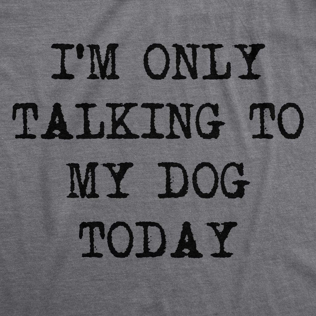 Im Only Talking to My Dog Today Funny Dog Mom Womens T Shirt Cute Grey S