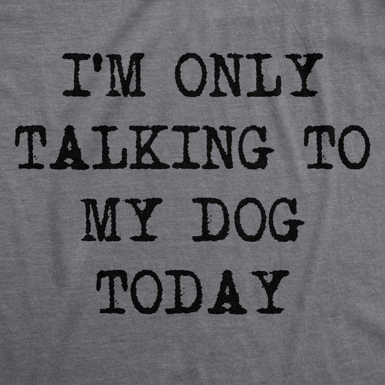 Im Only Talking to My Dog Today Funny Dog Mom Womens T Shirt Cute Grey S
