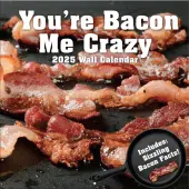 You're Bacon Me Crazy 2025 Wall Calendar