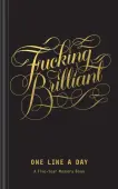 Fucking Brilliant One Line A Day Journal