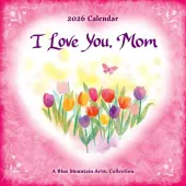 I Love You Mom 2026 Wall Calendar