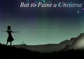 But to Paint a Universe (PC) Steam Key - GLOBAL