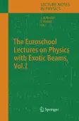 The Euroschool Lectures on Physics with Exotic Beams, Vol. I