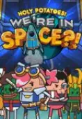 Holy Potatoes! We&#8217;re in Space?!
