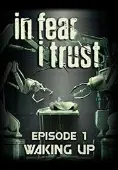 In Fear I Trust - Episode 1: Waking Up