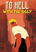 To Hell With The Ugly